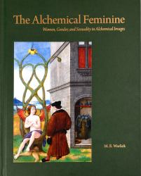 The Alchemical Feminine : Women, Gender and Sexuality in Alchemical Images