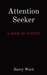 Attention Seeker : A Book of Poetry
