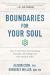 Boundaries for Your Soul : How to Turn Your Overwhelming Thoughts and Feelings into Your Greatest Allies