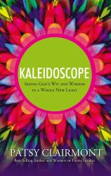 Kaleidoscope : Seeing God's Wit and Wisdom in a Whole New Light