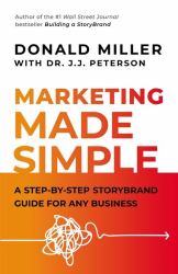 Marketing Made Simple : A Step-By-Step StoryBrand Guide for Any Business