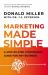 Marketing Made Simple : A Step-By-Step StoryBrand Guide for Any Business