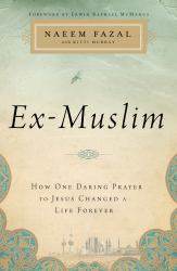 Ex-Muslim : How One Daring Prayer to Jesus Changed a Life Forever