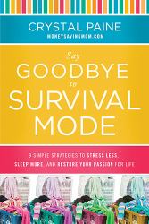 Say Goodbye to Survival Mode : 9 Simple Strategies to Stress Less, Sleep More, and Restore Your Passion for Life