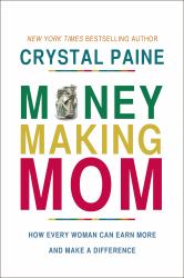 Money-Making Mom : How Every Woman Can Earn More and Make a Difference