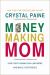 Money-Making Mom : How Every Woman Can Earn More and Make a Difference