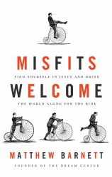 Misfits Welcome : Find Yourself in Jesus and Bring the World along for the Ride