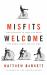 Misfits Welcome : Find Yourself in Jesus and Bring the World along for the Ride