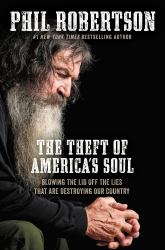The Theft of America's Soul : Blowing the Lid off the Lies That Are Destroying Our Country