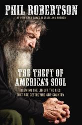 The Theft of America's Soul : Blowing the Lid off the Lies That Are Destroying Our Country