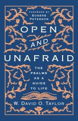 Open and Unafraid : The Psalms As a Guide to Life