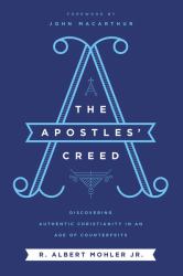 The Apostles Creed : Discovering Authentic Christianity in an Age of Counterfeits