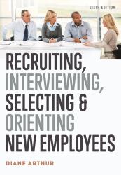 Recruiting, Interviewing, Selecting, and Orienting New Employees [Sixth Edition]