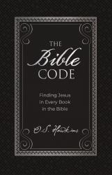 The Bible Code : Finding Jesus in Every Book in the Bible