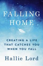 Falling Home : Creating a Life That Catches You When You Fall
