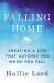 Falling Home : Creating a Life That Catches You When You Fall