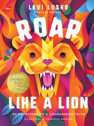 Roar Like a Lion : 90 Devotions to a Courageous Faith