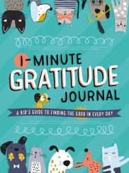 1-Minute Gratitude Journal : A Kid's Guide to Finding the Good in Every Day