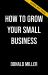 How to Grow Your Small Business : A 6-Step Plan to Help Your Business Take Off