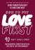 How to Put Love First : Find Meaningful Connection with God, Your People, and Your Community (a 90-Day Challenge)