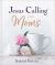 Jesus Calling for Moms : Padded Hardcover, with Full Scriptures