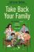 Take Back Your Family : From the Tyrants of Burnout, Busyness, Individualism, and the Nuclear Ideal