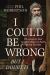 I Could Be Wrong but I Doubt It : Why Jesus Is Your Greatest Hope on Earth and in Eternity