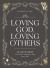 Loving God, Loving Others : 52 Devotions to Create Connections That Last Loving God, Loving Others : 52 Devotions to Create Connections That Last