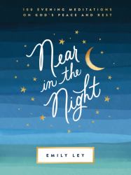 Near in the Night : 100 Evening Meditations on God's Peace and Rest