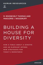 Building a House for Diversity : How a Fable about a Giraffe and an Elephant Offers New Strategies for Today's Workforce