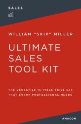 Ultimate Sales Tool Kit : The Versatile 15-Piece Skill Set That Every Professional Needs