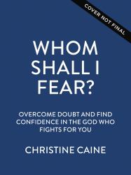 Whom Shall I Fear? : Overcome Doubt and Find Confidence in the God Who Fights for You