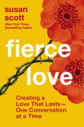 Fierce Love : Creating a Love That Lasts - One Conversation at a Time