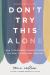 Don't Try This Alone : How to Build Deep Community When You Want to Hide from Your Pain Don't Try This Alone : How to Build Deep Community When You Want to Hide from Your Pain
