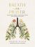 Breath As Prayer : Calm Your Anxiety, Focus Your Mind, and Renew Your Soul