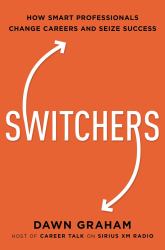 Switchers : How Smart Professionals Change Careers - and Seize Success