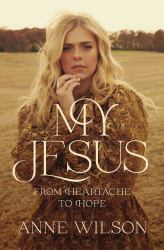 My Jesus : From Heartache to Hope