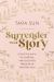 Surrender Your Story : Ditch the Myth of Control and Discover Freedom in Trusting God