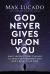 God Never Gives up on You : What Jacob's Story Teaches Us about Grace, Mercy, and God's Relentless Love