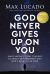 God Never Gives up on You : What Jacob's Story Teaches Us about Grace, Mercy, and God's Relentless Love
