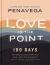 Love Is the Point : 100 Days of God's Love for You and How to Share It with Those Around You Love Is the Point : 100 Days of God's Love for You and How to Share It with Those Around You