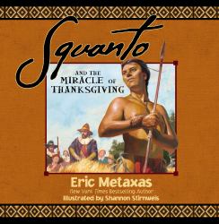 Squanto and the Miracle of Thanksgiving : A Harvest Story from Colonial America of How One Native American's Friendship Saved the Pilgrims