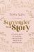 Surrender Your Story : Ditch the Myth of Control and Discover Freedom in Trusting God