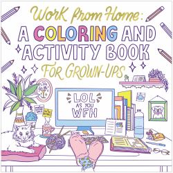 Work from Home : A Coloring and Activity Book for Grown-Ups (Lol As You Wfh)