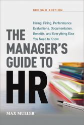 The Manager's Guide to HR : Hiring, Firing, Performance Evaluations, Documentation, Benefits, and Everything Else You Need to Know