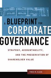 A Blueprint for Corporate Governance : Strategy, Accountability, and the Preservation of Shareholder Value