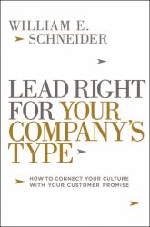 Lead Right for Your Company's Type : How to Connect Your Culture with Your Customer Promise