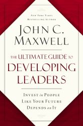 The Ultimate Guide to Developing Leaders : Invest in People Like Your Future Depends on It