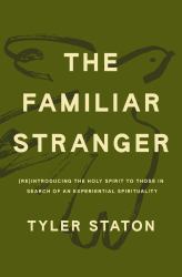 The Familiar Stranger : (Re)Introducing the Holy Spirit to Those in Search of an Experiential Spirituality