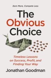 The Obvious Choice : Timeless Lessons on Success, Profit, and Finding Your Way